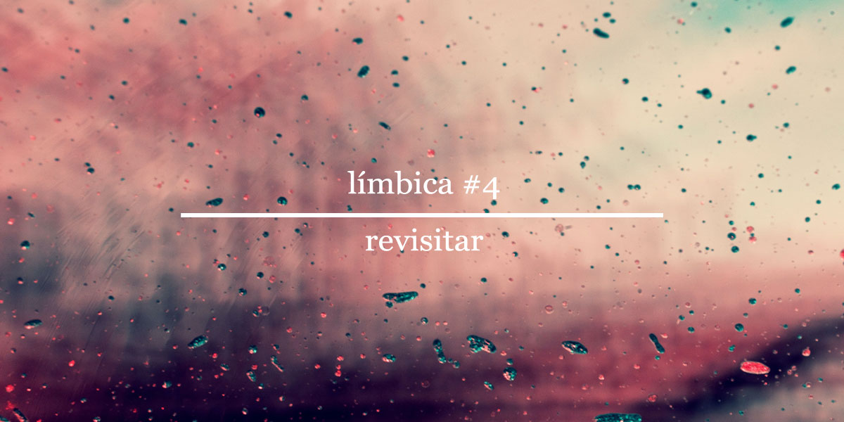 LÍMBICA #4 - Revisitar