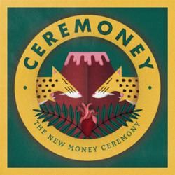 Ceremoney - The New Money Ceremoney